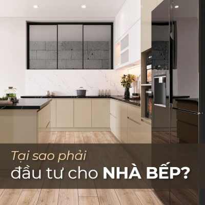 Tại sao phải đầu tư cho nhà bếp?