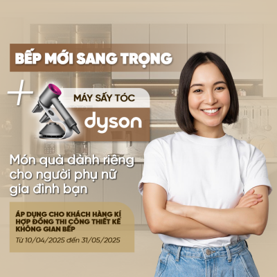 BẾP MỚI SANG TRỌNG KÈM DYSON CAO CẤP DÀNH RIÊNG CHO NGƯỜI PHỤ NỮ CỦA GIA ĐÌNH BẠN
