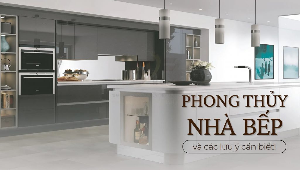 Phong thủy nhà bếp và các lưu ý cần biết
