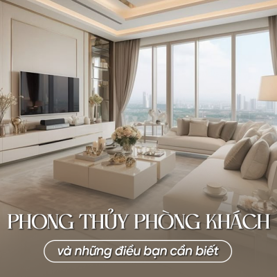 PHONG THỦY PHÒNG KHÁCH VÀ NHỮNG ĐIỀU BẠN CẦN BIẾT