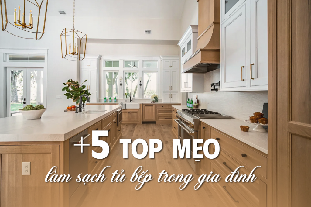 TOP NHỮNG MẸO LÀM SẠCH TỦ BẾP TRONG GIA ĐÌNH TỪ SF HOME